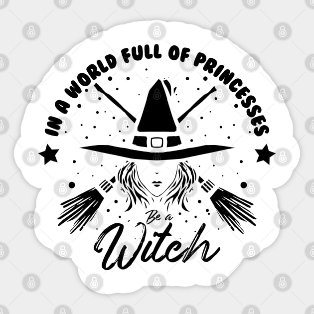 in a world full of princess be a witch black design Sticker by A Comic Wizard